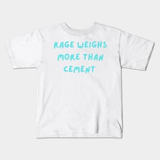 Rage weighs more than cement philosophical Kids T-Shirt